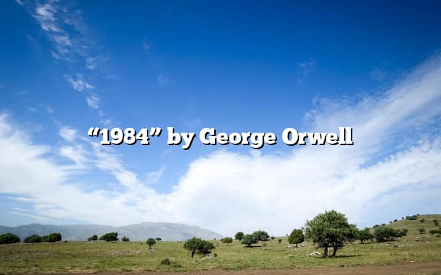 “1984” by George Orwell