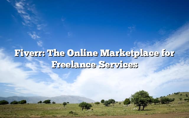 Fiverr: The Online Marketplace for Freelance Services