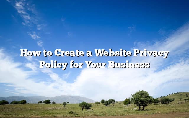 How to Create a Website Privacy Policy for Your Business