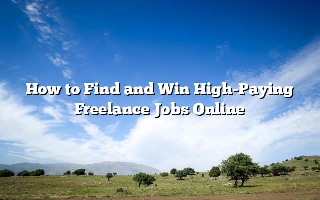 How to Find and Win High-Paying Freelance Jobs Online