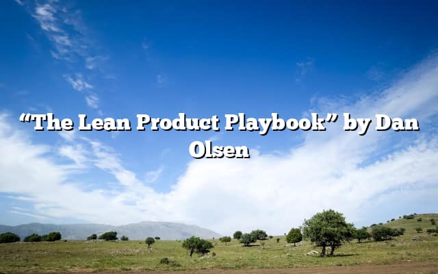 “The Lean Product Playbook” by Dan Olsen