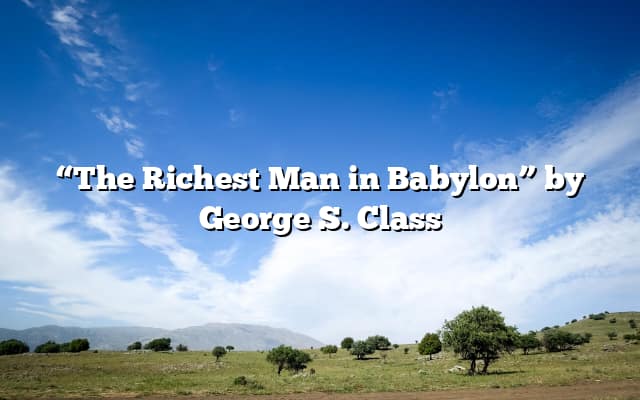 “The Richest Man in Babylon” by George S. Class