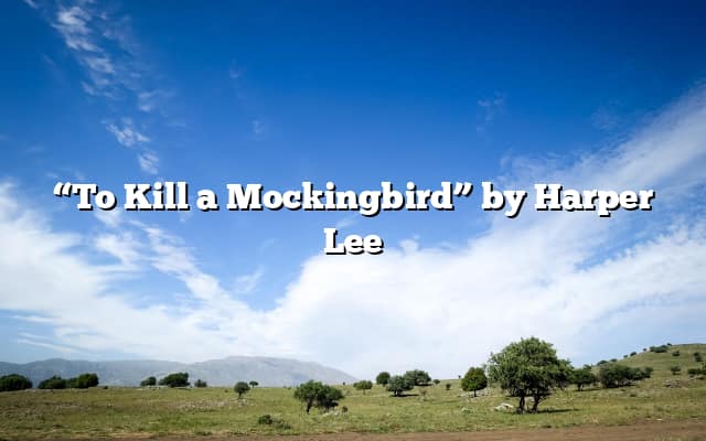 “To Kill a Mockingbird” by Harper Lee